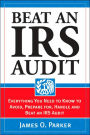 Beat an IRS Audit: Everything You Need to Know to Avoid, Prepare for, Handle and Beat an IRS Audit