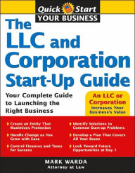 Title: The LLC and Corporation Start-Up Guide: Your Complete Guide to Launching the Right Business, Author: Mark Warda Attorney at Law