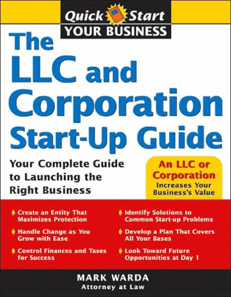 The LLC and Corporation Start-Up Guide: Your Complete Guide to Launching the Right Business