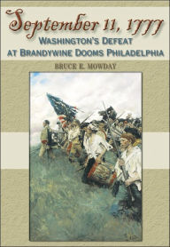 Title: September 11, 1777: Washington's Defeat at Brandywine Dooms Philadelphia, Author: Bruce Edward Mowday