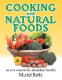 Cooking With Natural Foods As You Search For Abundant Health