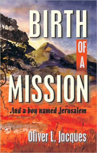 Title: Birth of a Mission, Author: Oliver L. Jacques