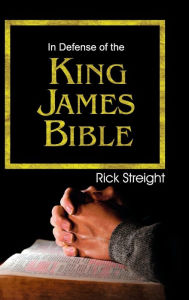 Title: In Defense of the King James Bible, Author: Rick Streight