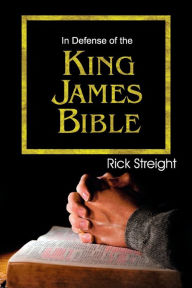 Title: In Defense of the King James Bible, Author: Rick Streight