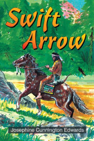 Title: Swift Arrow, Author: Josephine Cunnington Edward