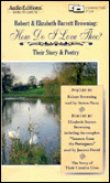 Robert and Elizabeth Barrett Browning: How Do I Love Thee: Their Story and Poetry (2 Cassettes)