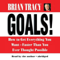 Goals! How to Get Everything You Want-Faster Than You Thought Possible