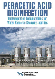 Title: Peracetic Acid Disinfection: Implementation Considerations for Water Resource Recovery Facilities, Author: Water Environment Federation