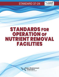 Title: Standards for Operation of Nutrient Removal Facilities, WEF 37-24, Author: (WEF) Water Federation