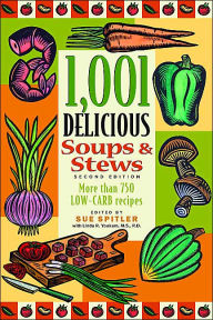 1,001 Delicious Soups and Stews: More Than 750 Low-Carb Recipes