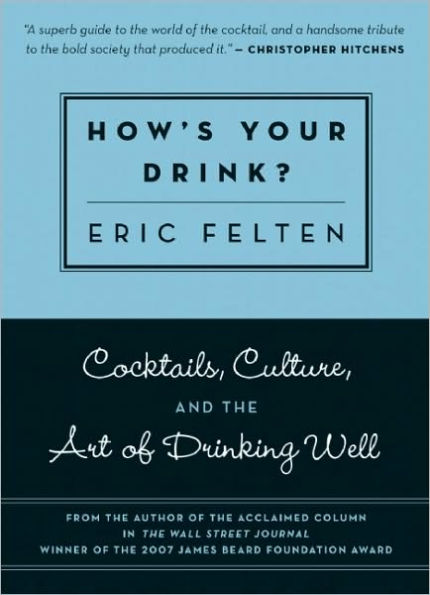 How's Your Drink?: Cocktails, Culture, and the Art of Drinking Well