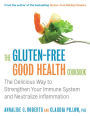The Gluten-Free Good Health Cookbook: The Delicious Way to Strengthen Your Immune System and Neutralize Inflammation