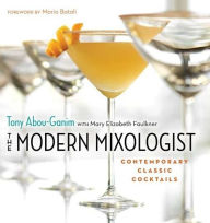 Title: The Modern Mixologist: Contemporary Classic Cocktails, Author: Tony Abou-Ganim