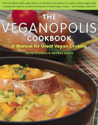 The Veganopolis Cookbook: A Manual for Great Vegan Cooking