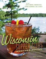 Title: Wisconsin Supper Clubs: Another Round, Author: Ron Faiola