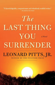 Title: The Last Thing You Surrender: A Novel of World War II, Author: Leonard Pitts