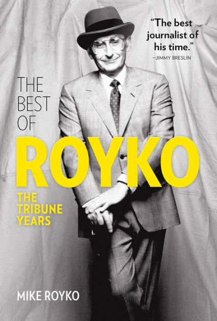 The Best Of Royko: The Tribune Years By Mike Royko, Hardcover | Barnes ...