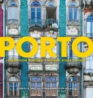 Title: Porto: Stories from Portugal's Historic Bolhão Market, Author: Gabriella Opaz