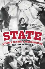 Title: State: A Team, a Triumph, a Transformation, Author: Melissa Isaacson