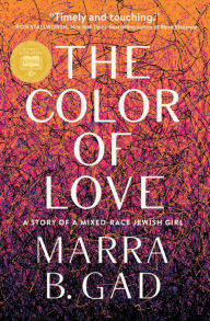 Download online books ipad The Color of Love: A Story of a Mixed-Race Jewish Girl iBook 9781572842755 by Marra B. Gad English version