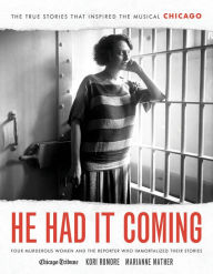 Ebook epub free downloads He Had It Coming: Four Murderous Women and the Reporter Who Immortalized Their Stories CHM PDF 9781572842779 by Kori Rumore, Marianne Mather, Heidi Stevens, Rick Kogan, Chris Jones