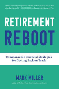 Title: Retirement Reboot: Commonsense Financial Strategies for Getting Back on Track, Author: Mark Miller