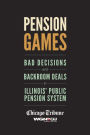 Pension Games: Bad Decisions and Backroom Deals in Illinois' Public Pension System