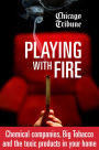 Playing with Fire: Chemical companies, Big Tobacco and the toxic products in your home
