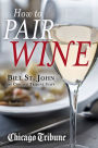 How to Pair Wine: An Expert's Guide, Featuring Recipes, Tips and Insights for Home Dining