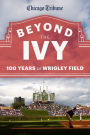 Beyond the Ivy: 100 Years of Wrigley Field