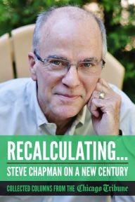 Title: Recalculating: Steve Chapman on a New Century: Collected Columns from the Chicago Tribune, Author: Steve Chapman