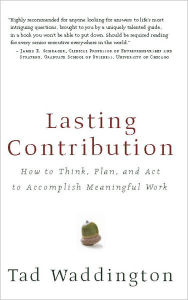 Lasting Contribution: How to Think, Plan, and Act to Accomplish Meaningful Work