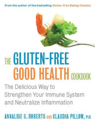 Title: The Gluten-Free Good Health Cookbook: The Delicious Way to Strengthen Your Immune System and Neutralize Inflammation, Author: Annalise G. Roberts