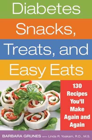 Diabetes Snacks, Treats, and Easy Eats: 130 Recipes You'll Make Again and Again