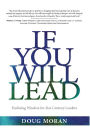 If You Will Lead: Enduring Wisdom for 21st-Century Leaders