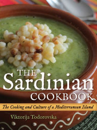 Title: The Sardinian Cookbook: The Cooking and Culture of a Mediterranean Island, Author: Viktorija Todorovska