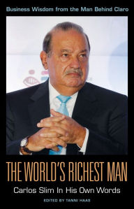 Title: The World's Richest Man: Carlos Slim In His Own Words, Author: Haas