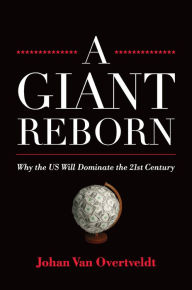 Title: A Giant Reborn: Why the US Will Dominate the 21st Century, Author: Johan Van Overtveldt
