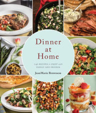 Title: Dinner at Home: 140 Recipes to Enjoy with Family and Friends, Author: JeanMarie Brownson
