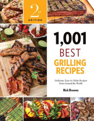 Title: 1,001 Best Grilling Recipes: Delicious, Easy-to-Make Recipes from Around the World, Author: Rick Browne