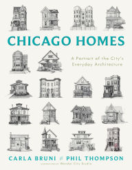Title: Chicago Homes: A City Illustrated by Its Everyday Architecture, Author: Carla Bruni