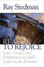 Reason to Rejoice: Love, Grace, and Forgiveness in Paul's Letter to the Romans