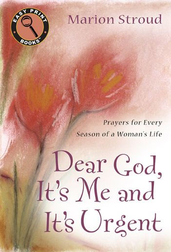 Dear God Its Me And Its Urgent Prayers For Every Season Of A Womans Life By Marion Stroud 
