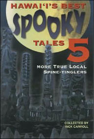 Hawaii's Best Spooky Tales 5: More True Local Spine Tinglers