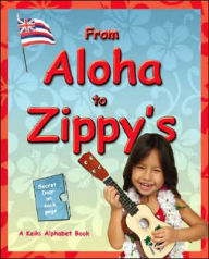 From Aloha to Zippy's: A Keiki Alphabet Book