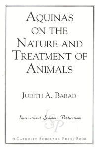 Title: Aquinas on the Nature and Treatment of Animals, Author: Judith A. Barad