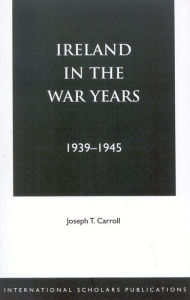 Title: Ireland in the War Years 39-45 / Edition 2, Author: Joseph T. Carroll