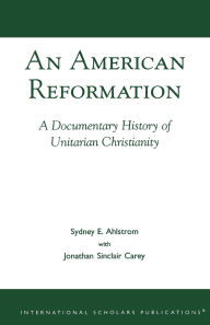 Title: An American Reformation: A Documentary History of Unitarian Christianity, Author: Sydney E. Ahlstrom
