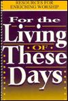 For the Living of These Days: Resources for Enriching Worship