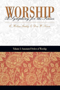 Title: Worship a Symphony for the Senses: Annotated Services, Author: C. Welton Gaddy